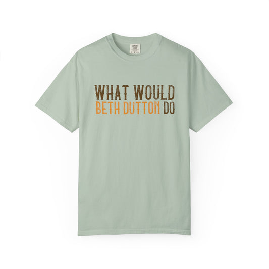 Light green t-shirt with text 'What Would Beth Dutton Do' on a white background