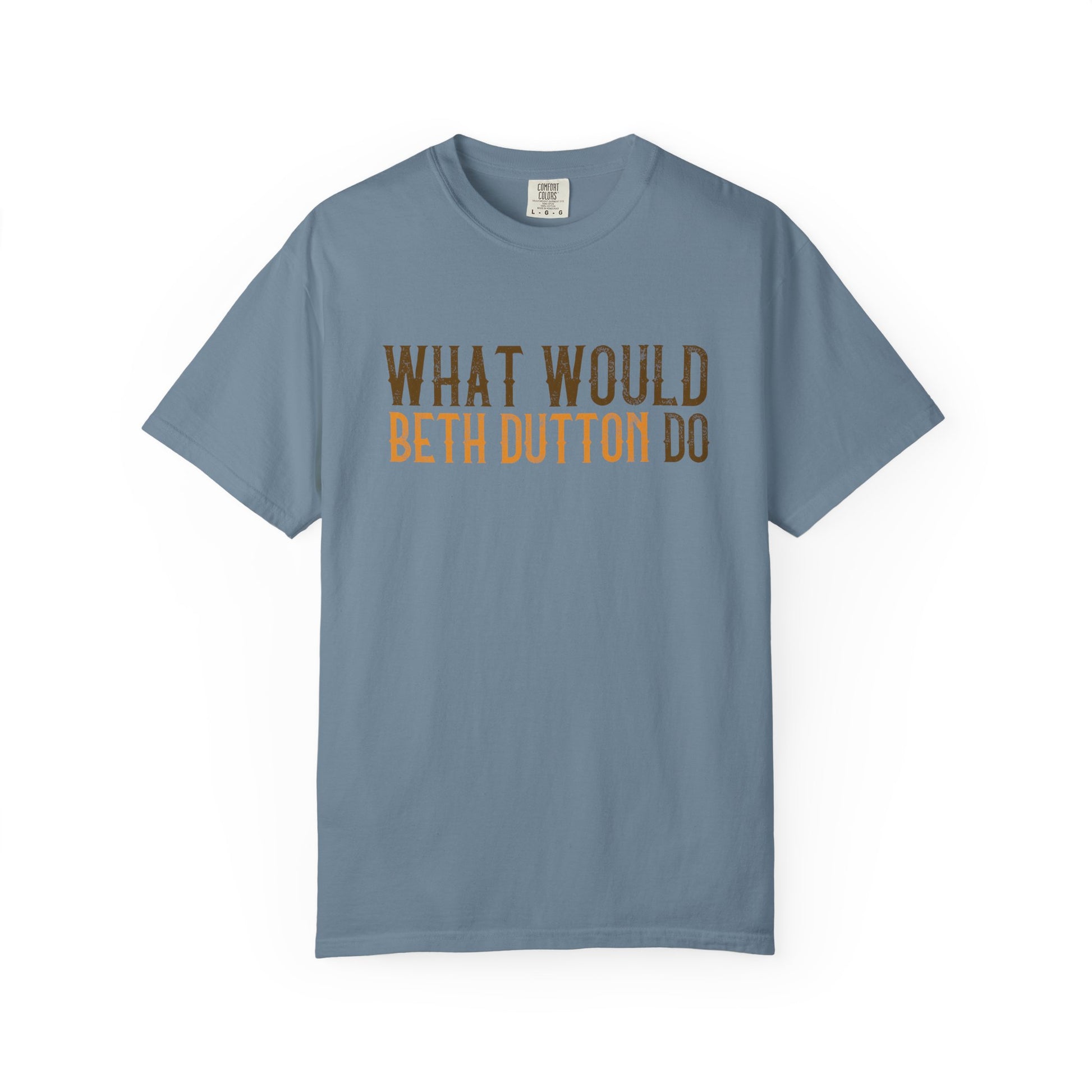 Blue t-shirt with 'What Would Beth Dutton Do' text on a white background
