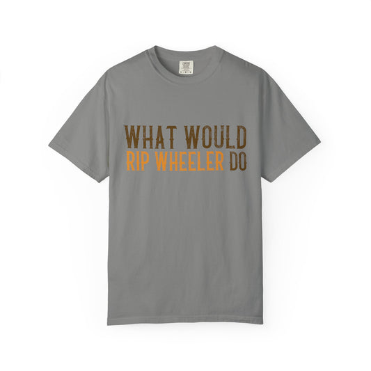 Gray t-shirt with 'What Would Rip Wheeler Do' text on a white background